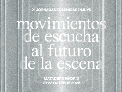 XI Jornadas Escénicas del INJUVE 2025 – Movimientos de Escucha al Futuro de la Escena
