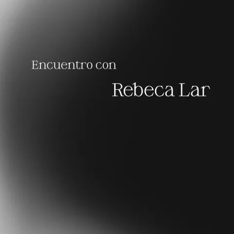 Encuentro con Rebeca Lar