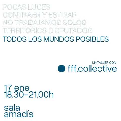 Todos los mundos posibles. fff.collective (Carlota F. de Elvira, Paloma Fernández-Daza, Miguel González, Iván Rando)