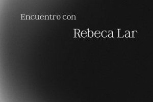 Encuentro con Rebeca Lar